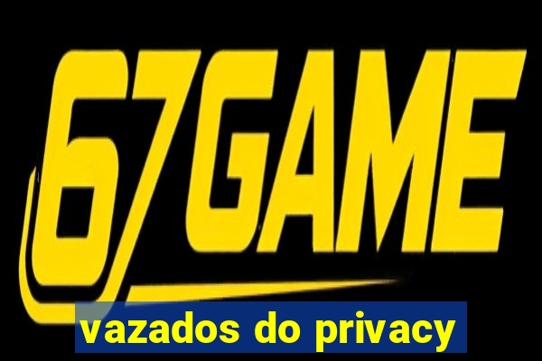 vazados do privacy